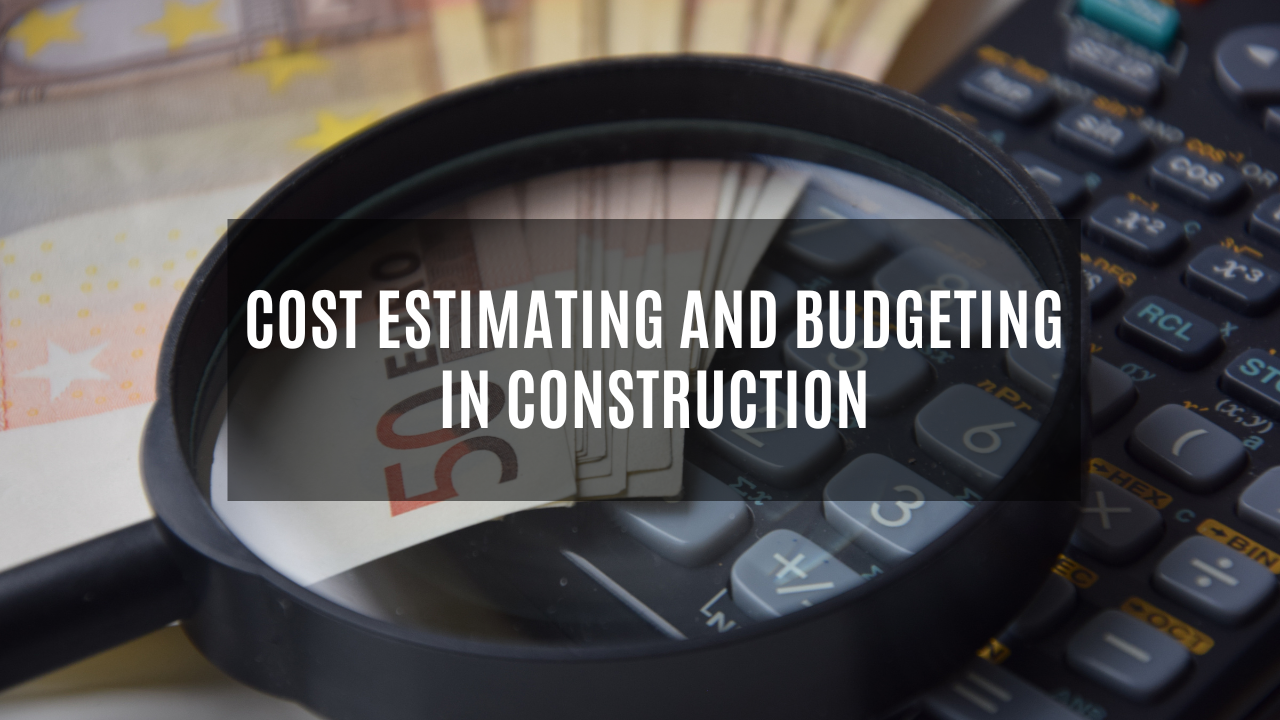 Cost Estimating and Budgeting in Construction